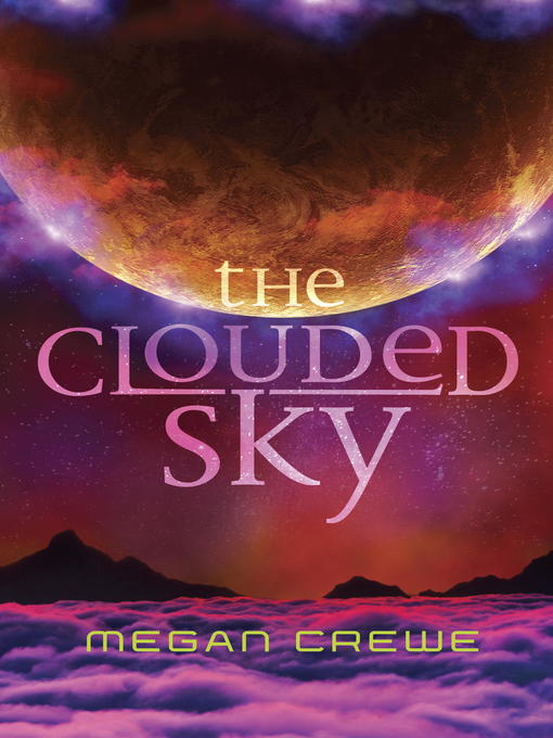 Title details for The Clouded Sky by Megan Crewe - Available